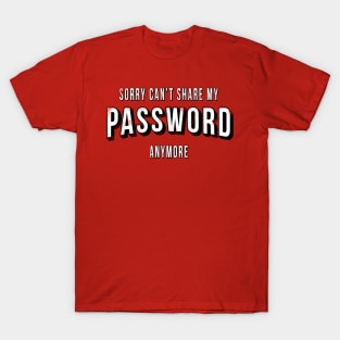 Can't Share My Password Anymore T-Shirt